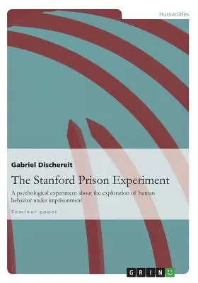 L'expérience de la prison de Stanford : Une expérience psychologique sur l'exploration du comportement humain en prison - The Stanford Prison Experiment: A psychological experiment about the exploration of human behavior under imprisonment
