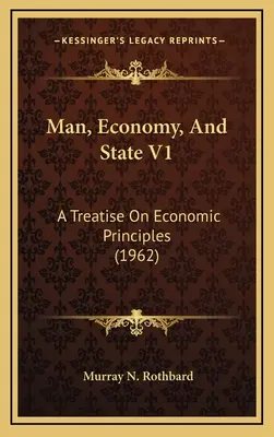 L'homme, l'économie et l'État V1 : Un traité sur les principes économiques (1962) - Man, Economy, And State V1: A Treatise On Economic Principles (1962)