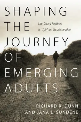 Façonner le parcours des adultes émergents : Rythmes de vie pour la transformation spirituelle - Shaping the Journey of Emerging Adults: Life-Giving Rhythms for Spiritual Transformation