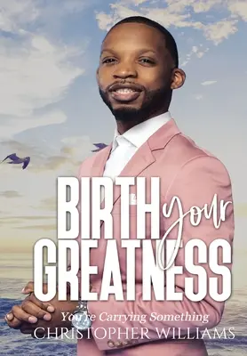 Donnez naissance à votre grandeur - Birth Your Greatness