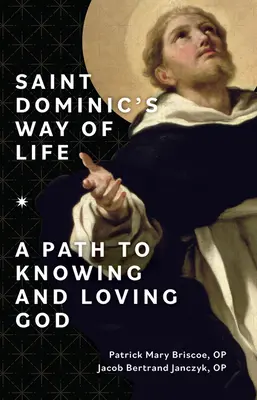 Le Chemin de Vie de Saint Dominique : Un chemin pour connaître et aimer Dieu - Saint Dominic's Way of Life: A Path to Knowing and Loving God