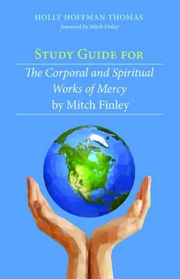 Guide d'étude pour les œuvres de miséricorde corporelles et spirituelles par Mitch Finley - Study Guide for The Corporal and Spiritual Works of Mercy by Mitch Finley