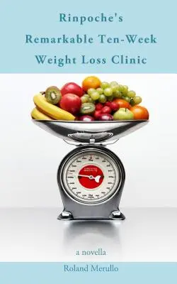 La remarquable clinique de perte de poids de dix semaines de Rinpoché - Rinpoche's Remarkable Ten-Week Weight Loss Clinic