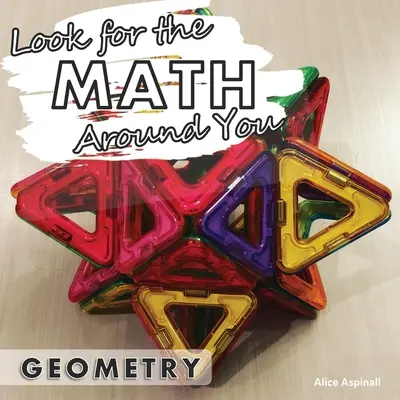 Regarde les maths autour de toi : Géométrie - Look for the Math Around You: Geometry