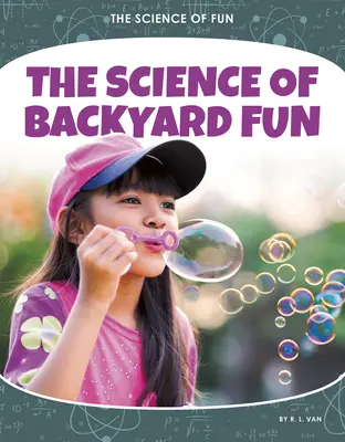 La science de l'amusement dans l'arrière-cour - The Science of Backyard Fun