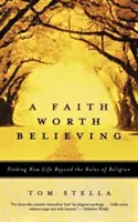Une foi qui vaut la peine d'être crue : Trouver une nouvelle vie au-delà des règles de la religion - A Faith Worth Believing: Finding New Life Beyond the Rules of Religion