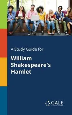 Un guide d'étude pour Hamlet de William Shakespeare - A Study Guide for William Shakespeare's Hamlet