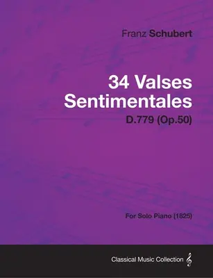 34 Valses Sentimentales - D.779 (Op.50) - Pour piano seul (1825) - 34 Valses Sentimentales - D.779 (Op.50) - For Solo Piano (1825)