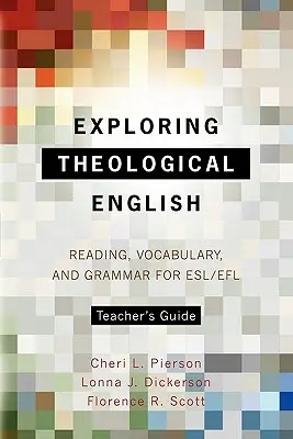 Exploration de l'anglais théologique : Guide de l'enseignant : Lecture, vocabulaire et grammaire pour ESL/Efl - Exploring Theological English Teacher's Guide: Reading, Vocabulary, and Grammar for ESL/Efl