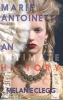 Marie-Antoinette : Une histoire intime - Marie Antoinette: An Intimate History