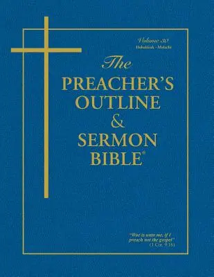 The Preacher's Outline & Sermon Bible - Vol. 30 : Habakkuk - Malachi : King James Version - The Preacher's Outline & Sermon Bible - Vol. 30: Habakkuk - Malachi: King James Version