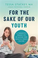 Pour l'amour de notre jeunesse : Le point de vue d'un thérapeute sur l'éducation de la famille dans la culture d'aujourd'hui - For the Sake of Our Youth: A Therapist's Perspective on Raising Your Family in Today's Culture