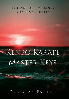 Kenpo Karate Master Keys : L'art des cinq lignes et des cinq cercles - Kenpo Karate Master Keys: The Art of Five Lines and Five Circles