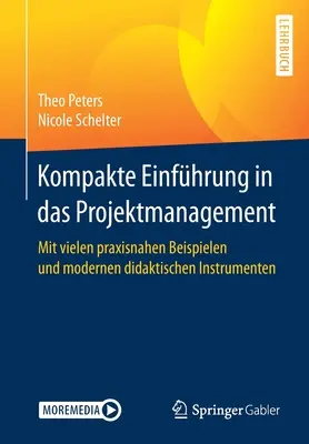 Kompakte Einfhrung in Das Projektmanagement : Mit Vielen Praxisnahen Beispielen Und Modernen Didaktischen Instrumenten - Kompakte Einfhrung in Das Projektmanagement: Mit Vielen Praxisnahen Beispielen Und Modernen Didaktischen Instrumenten