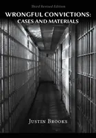 Wrongful Convictions : Cases & Materials - Troisième édition révisée - Wrongful Convictions: Cases & Materials - Third Revised Edition