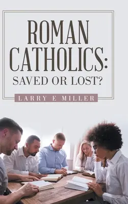 Catholiques romains : Sauvés ou perdus ? - Roman Catholics: Saved or Lost?