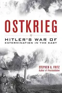 Ostkrieg : La guerre d'extermination d'Hitler à l'Est - Ostkrieg: Hitler's War of Extermination in the East