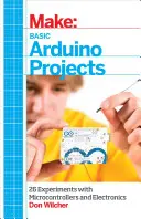 Projets de base Arduino : 26 expériences avec les microcontrôleurs et l'électronique - Basic Arduino Projects: 26 Experiments with Microcontrollers and Electronics