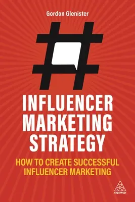 Stratégie de marketing d'influence : Comment créer un marketing d'influence réussi - Influencer Marketing Strategy: How to Create Successful Influencer Marketing