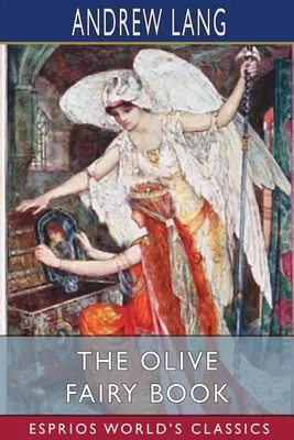 Le livre de la fée Olive (Classiques Esprios) - The Olive Fairy Book (Esprios Classics)