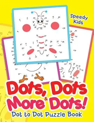 Des points, des points et encore des points ! Livre de puzzle point à point - Dots, Dots & More Dots! Dot to Dot Puzzle Book