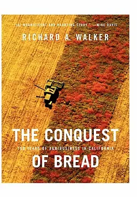 La conquête du pain : 150 ans d'agro-industrie en Californie - The Conquest of Bread: 150 Years of Agribusiness in California