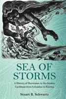 La mer des tempêtes : Une histoire des ouragans dans la Grande Caraïbe, de Christophe Colomb à Katrina - Sea of Storms: A History of Hurricanes in the Greater Caribbean from Columbus to Katrina