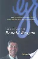 L'éducation de Ronald Reagan : Les années General Electric et l'histoire inédite de sa conversion au conservatisme - The Education of Ronald Reagan: The General Electric Years and the Untold Story of His Conversion to Conservatism