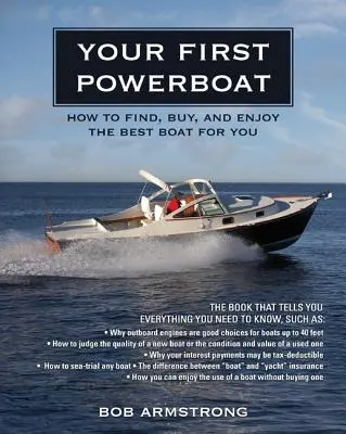 Votre premier bateau à moteur : Comment trouver, acheter et profiter du meilleur bateau pour vous - Your First Powerboat: How to Find, Buy, and Enjoy the Best Boat for You