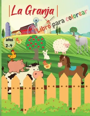 La Granja - Libro Para Colorear : Libro Infantil para Pintar - Pginas para colorear sencillas y bonitas para nios y nias de 2 a 4 aos, 98 pginas e - La Granja - Libro Para Colorear: Libro Infantil para Pintar - Pginas para colorear sencillas y bonitas para nios y nias de 2 a 4 aos, 98 pginas e