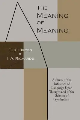 Le sens du sens : Une étude de l'influence du langage sur la pensée et de la science du symbolisme - The Meaning of Meaning: A Study of the Influence of Language Upon Thought and of the Science of Symbolism
