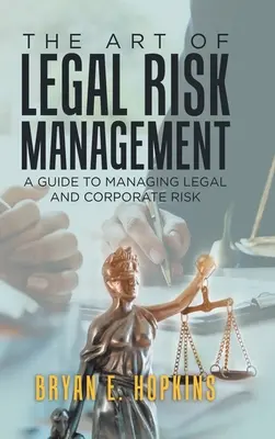 L'art de la gestion des risques juridiques : Un guide pour la gestion des risques juridiques et d'entreprise - The Art of Legal Risk Management: A Guide to Managing Legal and Corporate Risk