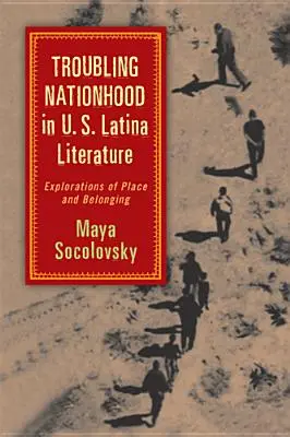 Troubler la nation dans la littérature latino américaine : Explorations du lieu et de l'appartenance - Troubling Nationhood in U.S. Latina Literature: Explorations of Place and Belonging