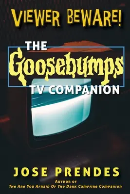 Attention téléspectateur ! Le compagnon TV de Chair de poule - Viewer Beware! The Goosebumps TV Companion