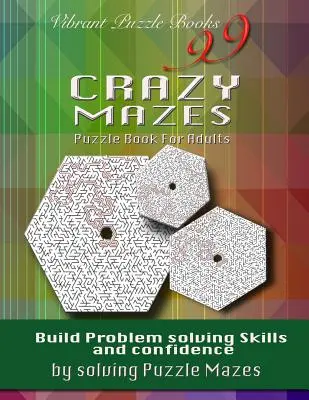 99 livres de puzzles pour adultes : Un livre d'énigmes pour adultes qui permet de résoudre des problèmes et d'acquérir de la confiance en soi ! - 99 Crazy Mazes Puzzle Book For Adults: Build problem solving skills and Confidence by solving puzzle mazes!