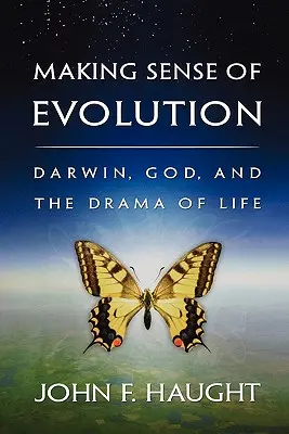 Donner un sens à l'évolution : Darwin, Dieu et le drame de la vie - Making Sense of Evolution: Darwin, God, and the Drama of Life