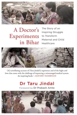 Les expériences d'un médecin au Bihar : L'histoire d'une lutte inspirante pour transformer les soins de santé maternelle et infantile - A Doctor's Experiments in Bihar: The Story of an Inspiring Struggle to Transform Maternal and Child Healthcare