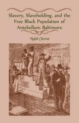 L'esclavage, l'esclavagisme et la population noire libre de Baltimore à l'époque de l'Antebellum - Slavery, Slaveholding, and the Free Black Population of Antebellum Baltimore