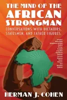 L'esprit de l'homme fort africain : Conversations avec des dictateurs, des hommes d'État et des figures paternelles - The Mind of the African Strongman: Conversations with Dictators, Statesmen, and Father Figures