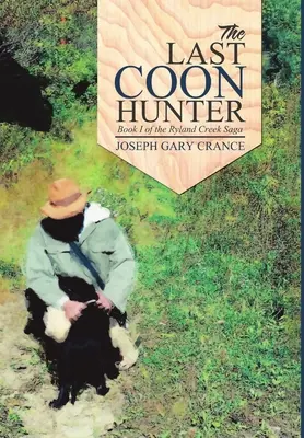 Le dernier chasseur de ratons laveurs : Le dernier chasseur de ratons laveurs : Livre I de la saga de Ryland Creek - The Last Coon Hunter: Book I of the Ryland Creek Saga