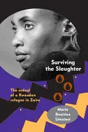 Survivre au massacre : Le calvaire d'un réfugié rwandais au Zaïre - Surviving the Slaughter: The Ordeal of a Rwandan Refugee in Zaire