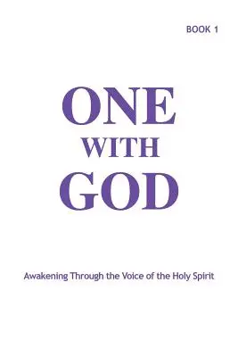 Un avec Dieu : S'éveiller à la voix du Saint-Esprit - Livre 1 - One With God: Awakening Through the Voice of the Holy Spirit - Book 1