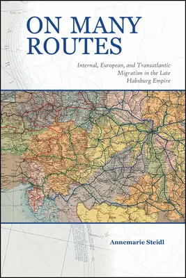 Sur de nombreuses routes : Les migrations internes, européennes et transatlantiques à la fin de l'empire des Habsbourg - On Many Routes: Internal, European, and Transatlantic Migration in the Late Habsburg Empire