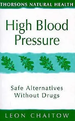 L'hypertension artérielle : des alternatives sûres sans médicaments (Thorsons Natural Health) - High Blood Pressure: Safe Alternatives Without Drugs (Thorsons Natural Health)