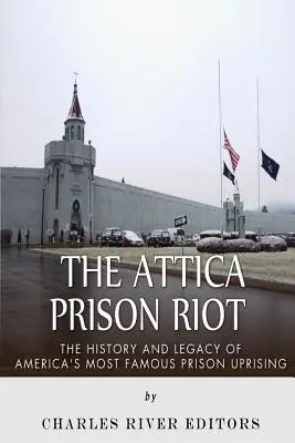 L'émeute de la prison d'Attica : L'histoire et l'héritage de la plus célèbre révolte des prisons américaines - The Attica Prison Riot: The History and Legacy of America's Most Famous Prison Uprising