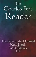 Le livre de Charles Fort : Le Livre des Damnés, Nouvelles Terres, Talents Sauvages, Lo ! - The Charles Fort Reader: The Book of the Damned, New Lands, Wild Talents, Lo!