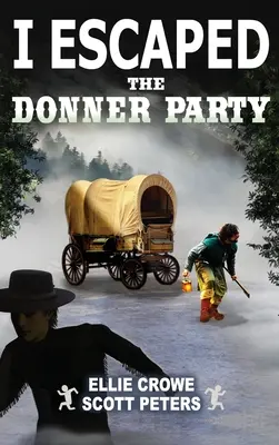 J'ai échappé au Donner Party : Les pionniers sur la piste de l'Oregon, 1846 - I Escaped The Donner Party: Pioneers on the Oregon Trail, 1846