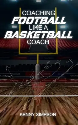 Entraîner le football comme un entraîneur de basket-ball - Coaching Football Like a Basketball Coach