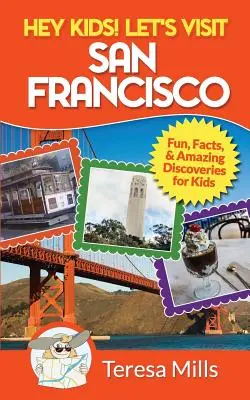 Hé, les enfants ! Visitons San Francisco : Faits amusants et découvertes étonnantes pour les enfants - Hey Kids! Let's Visit San Francisco: Fun Facts and Amazing Discoveries for Kids