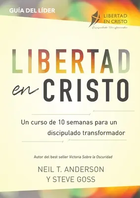 Libertad en Cristo : Curso Para Hacer Discpulos - Lder (10 semanas) - Libertad en Cristo: Curso Para Hacer Discpulos - Lder (10 semanas)